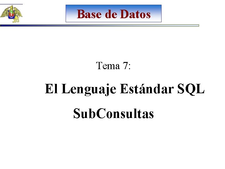 Base de Datos Tema 7: El Lenguaje Estándar SQL Sub. Consultas 