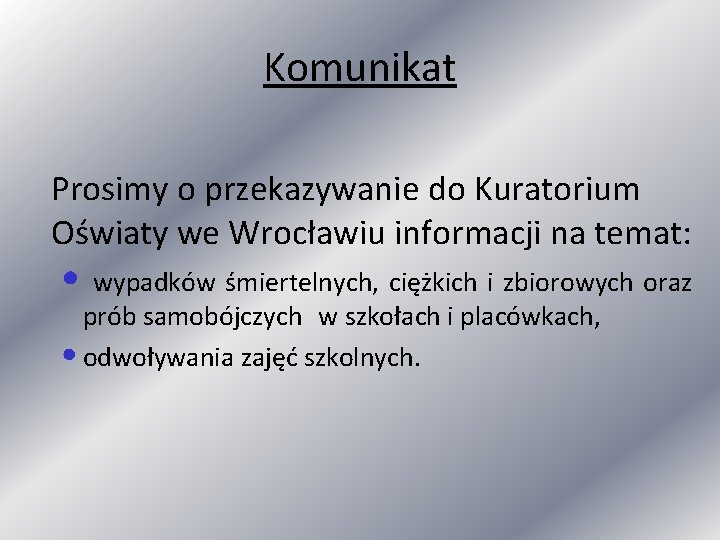 Komunikat Prosimy o przekazywanie do Kuratorium Oświaty we Wrocławiu informacji na temat: • wypadków