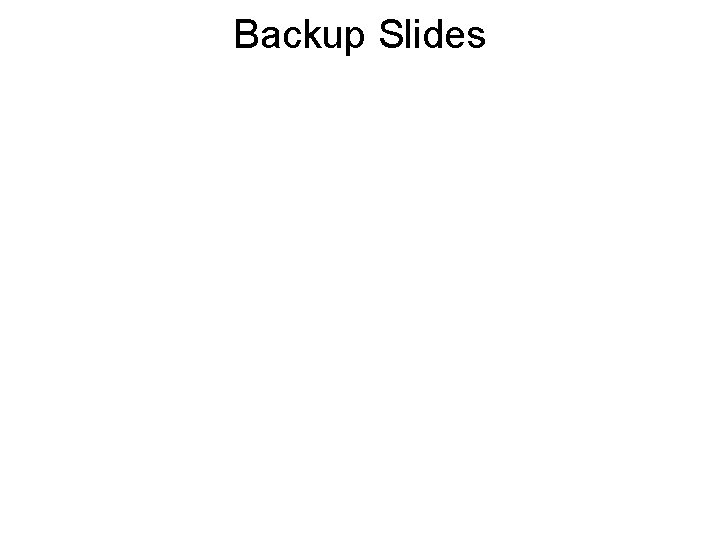 Backup Slides 