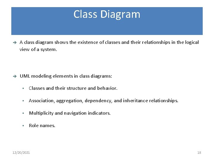 Class Diagram A class diagram shows the existence of classes and their relationships in