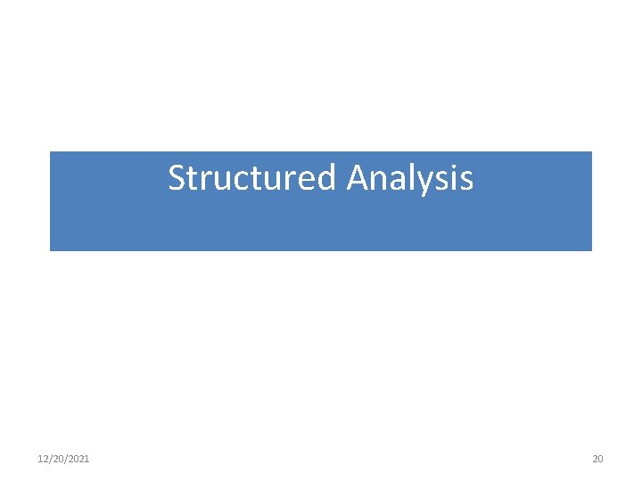 Structured Analysis 12/20/2021 20 