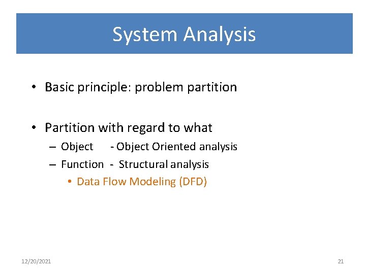 System Analysis • Basic principle: problem partition • Partition with regard to what –