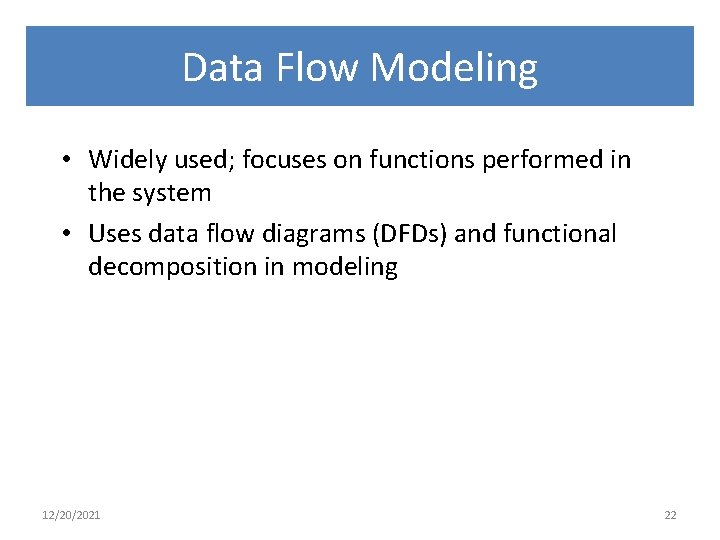 Data Flow Modeling • Widely used; focuses on functions performed in the system •