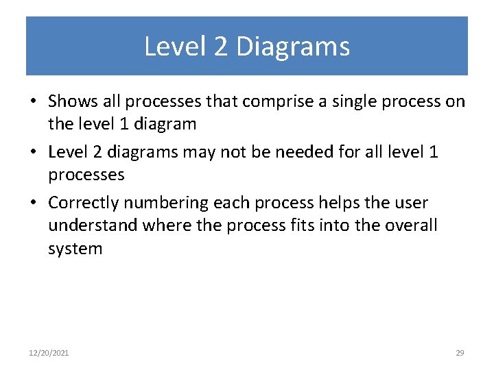 Level 2 Diagrams • Shows all processes that comprise a single process on the