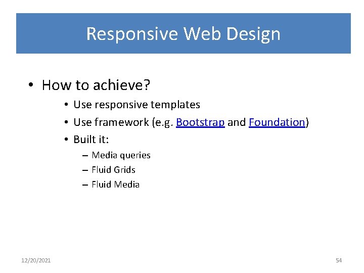 Responsive Web Design • How to achieve? • Use responsive templates • Use framework