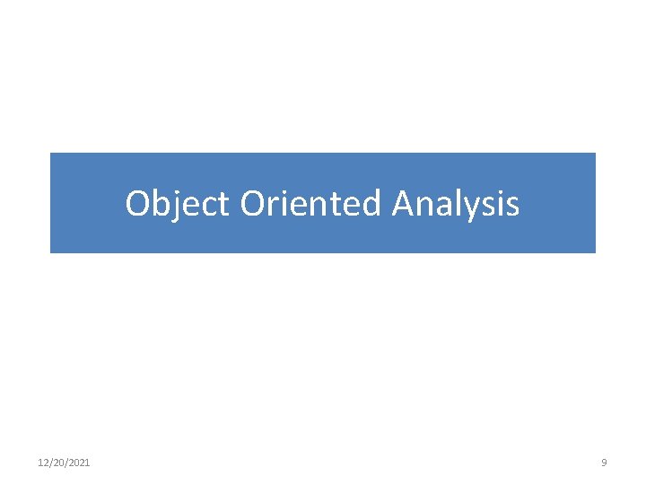 Object Oriented Analysis 12/20/2021 9 