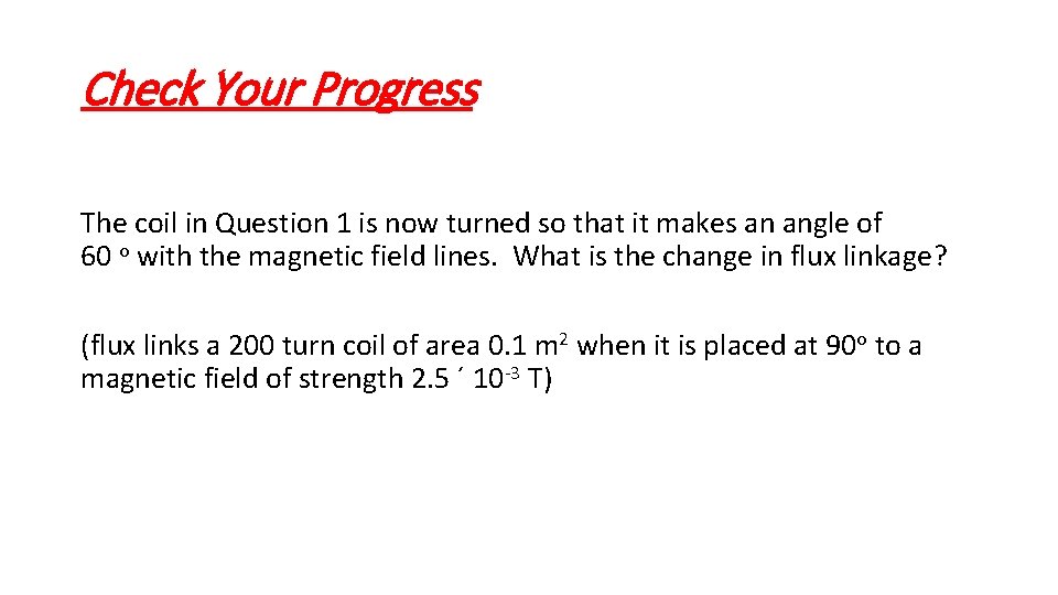 Check Your Progress The coil in Question 1 is now turned so that it
