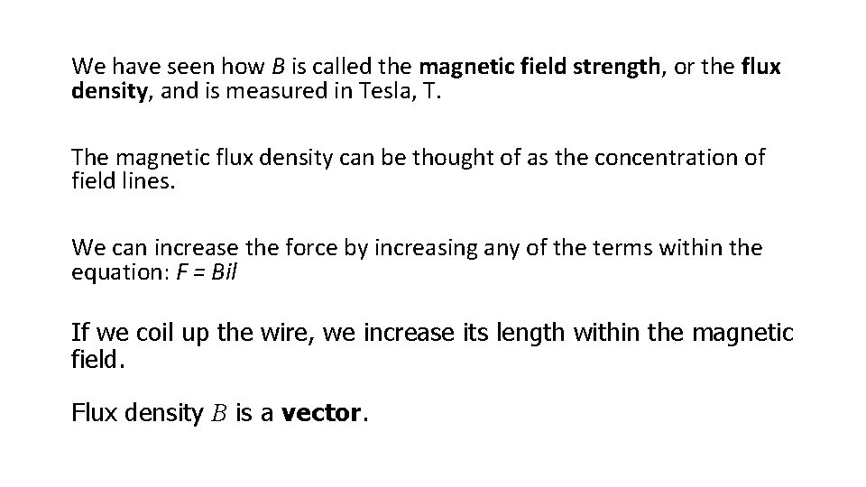 We have seen how B is called the magnetic field strength, or the flux