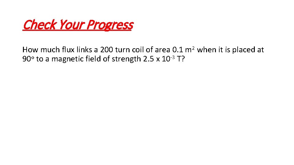 Check Your Progress How much flux links a 200 turn coil of area 0.