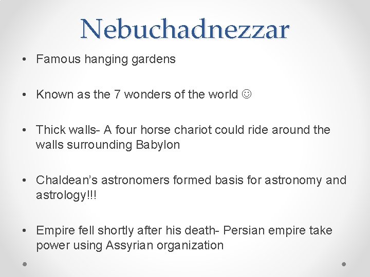 Nebuchadnezzar • Famous hanging gardens • Known as the 7 wonders of the world