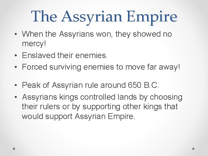 The Assyrian Empire • When the Assyrians won, they showed no mercy! • Enslaved