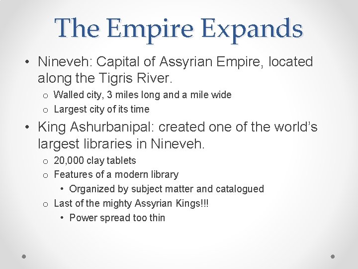 The Empire Expands • Nineveh: Capital of Assyrian Empire, located along the Tigris River.