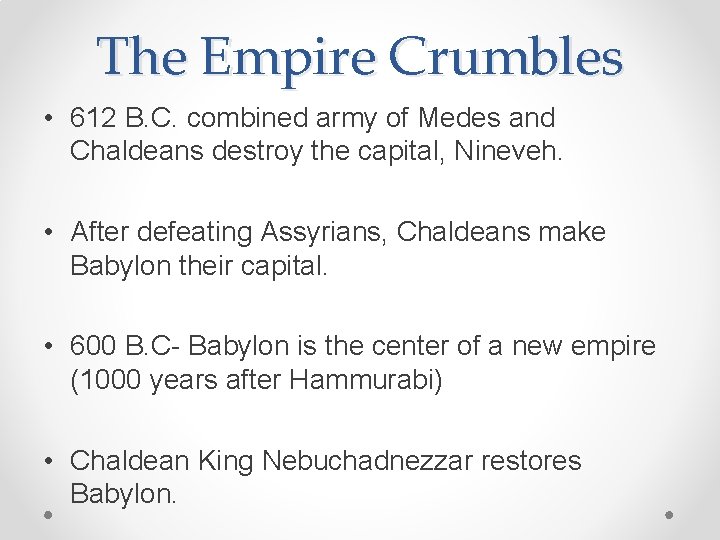 The Empire Crumbles • 612 B. C. combined army of Medes and Chaldeans destroy
