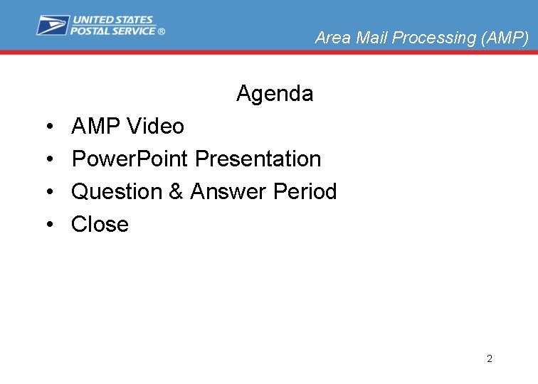 Area Mail Processing (AMP) Agenda • • AMP Video Power. Point Presentation Question &