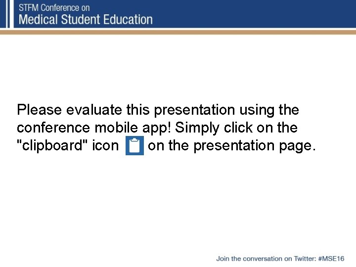 Please evaluate this presentation using the conference mobile app! Simply click on the "clipboard" Please evaluate this presentation using the conference mobile app! Simply click on the "clipboard"