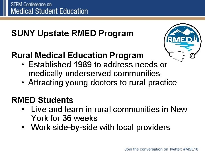 SUNY Upstate RMED Program Rural Medical Education Program • Established 1989 to address needs SUNY Upstate RMED Program Rural Medical Education Program • Established 1989 to address needs