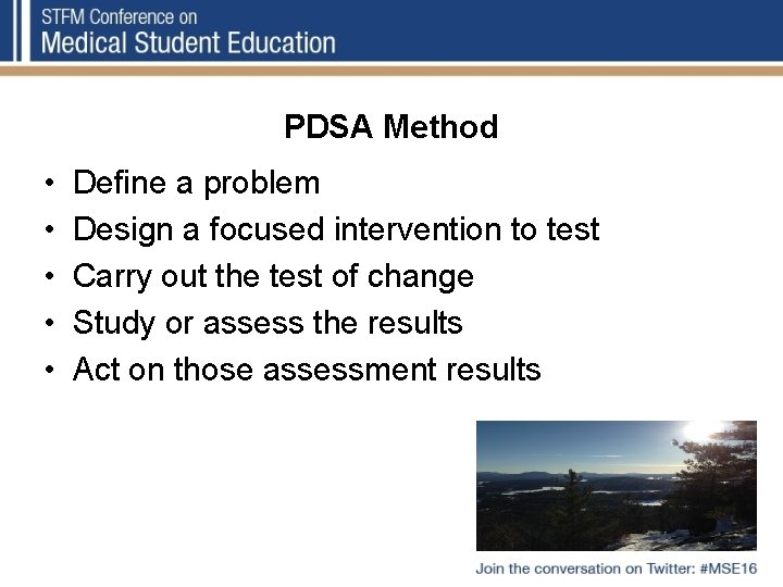 PDSA Method • • • Define a problem Design a focused intervention to test PDSA Method • • • Define a problem Design a focused intervention to test