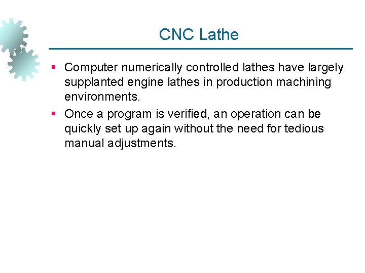 CNC Lathe § Computer numerically controlled lathes have largely supplanted engine lathes in production