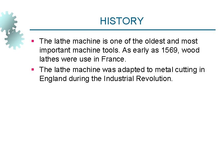 HISTORY § The lathe machine is one of the oldest and most important machine