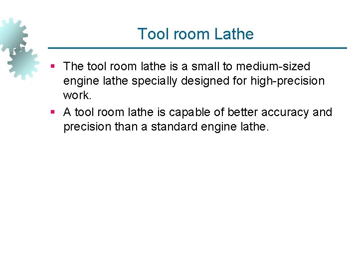 Tool room Lathe § The tool room lathe is a small to medium-sized engine