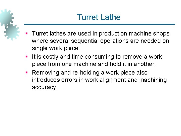 Turret Lathe § Turret lathes are used in production machine shops where several sequential