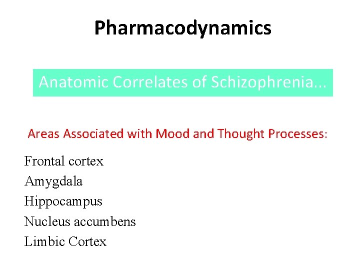 Pharmacodynamics Anatomic Correlates of Schizophrenia. . . Areas Associated with Mood and Thought Processes: