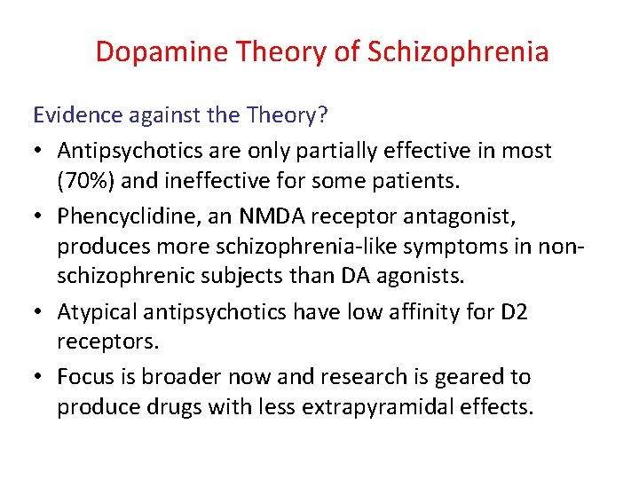 Dopamine Theory of Schizophrenia Evidence against the Theory? • Antipsychotics are only partially effective