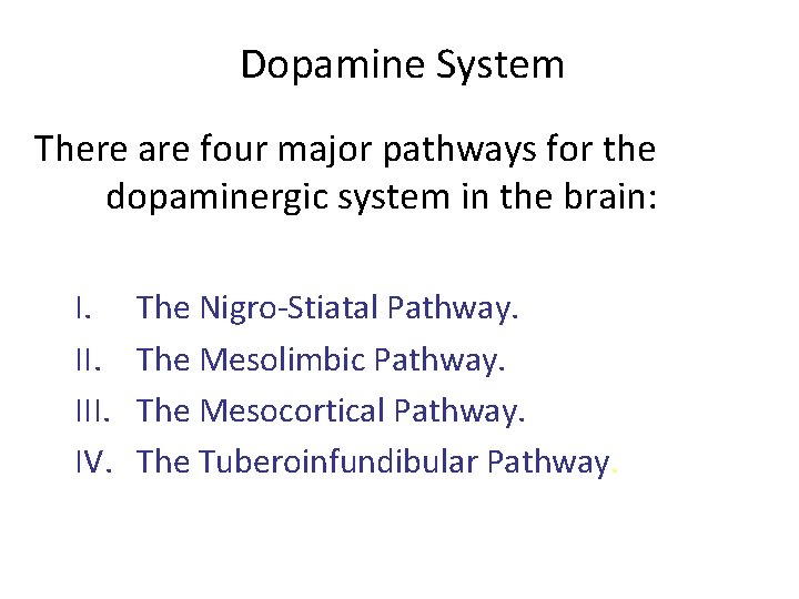 Dopamine System There are four major pathways for the dopaminergic system in the brain: