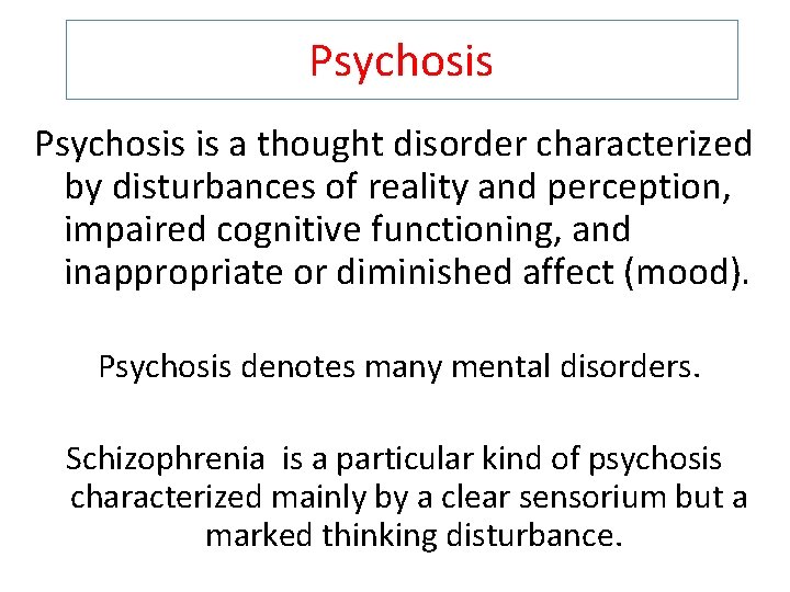 Psychosis is a thought disorder characterized by disturbances of reality and perception, impaired cognitive