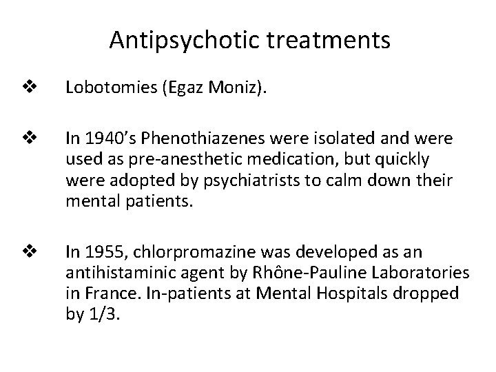 Antipsychotic treatments v Lobotomies (Egaz Moniz). v In 1940’s Phenothiazenes were isolated and were