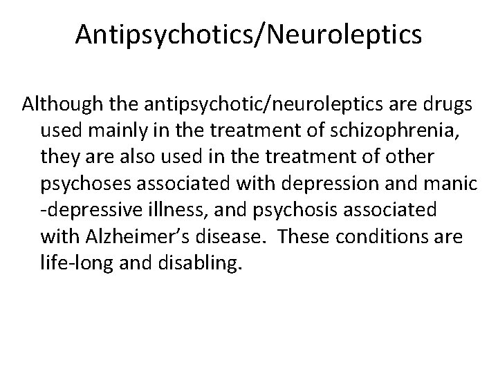 Antipsychotics/Neuroleptics Although the antipsychotic/neuroleptics are drugs used mainly in the treatment of schizophrenia, they