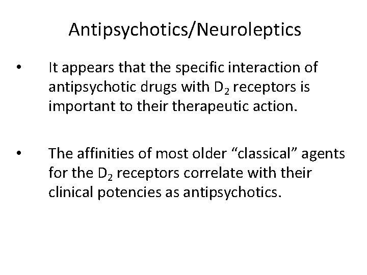 Antipsychotics/Neuroleptics • It appears that the specific interaction of antipsychotic drugs with D 2