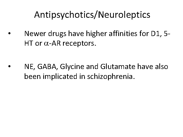 Antipsychotics/Neuroleptics • Newer drugs have higher affinities for D 1, 5 HT or -AR