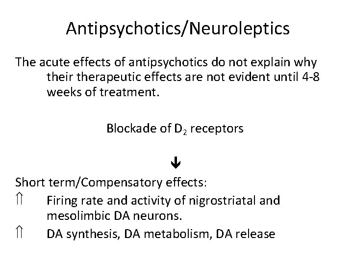 Antipsychotics/Neuroleptics The acute effects of antipsychotics do not explain why their therapeutic effects are