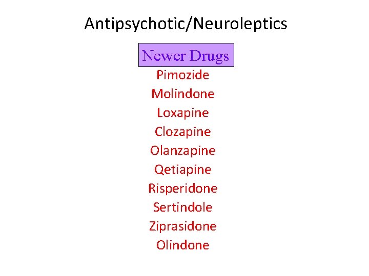 Antipsychotic/Neuroleptics Newer Drugs Pimozide Molindone Loxapine Clozapine Olanzapine Qetiapine Risperidone Sertindole Ziprasidone Olindone 