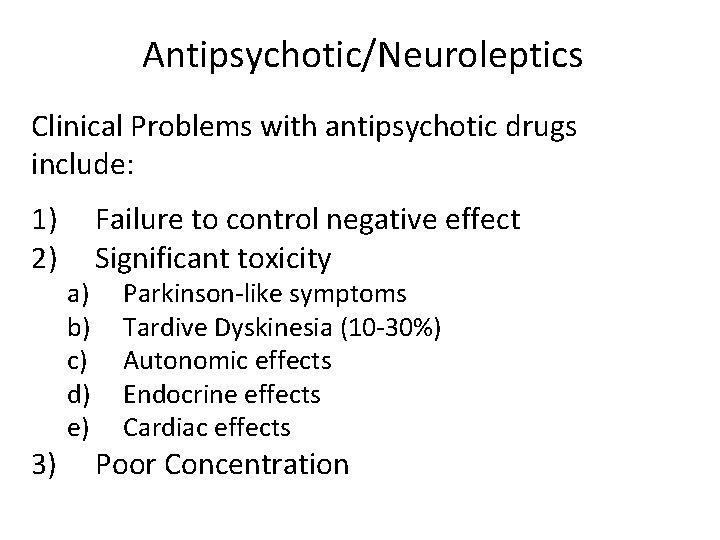 Antipsychotic/Neuroleptics Clinical Problems with antipsychotic drugs include: 1) 2) 3) a) b) c) d)