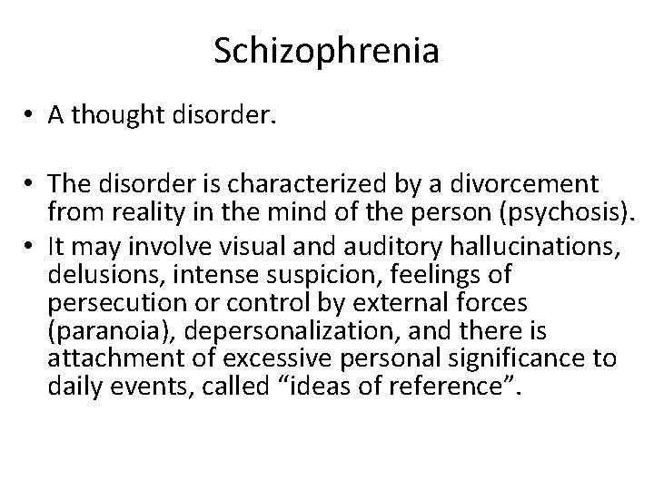 Schizophrenia • A thought disorder. • The disorder is characterized by a divorcement from