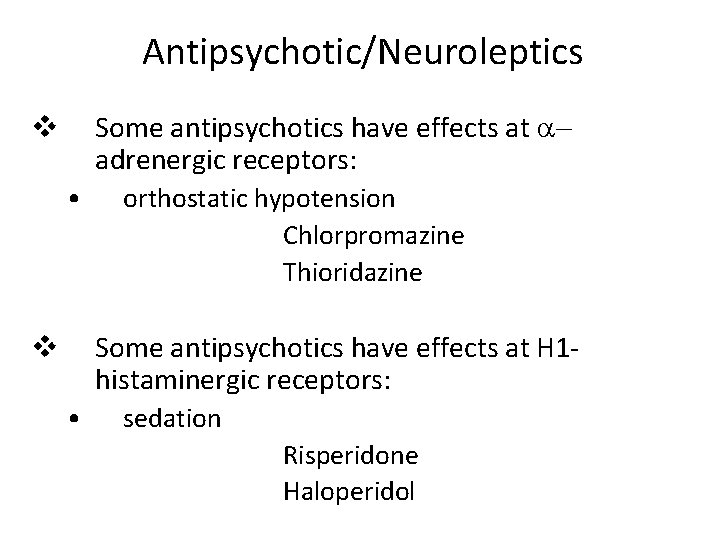 Antipsychotic/Neuroleptics Some antipsychotics have effects at adrenergic receptors: v • orthostatic hypotension Chlorpromazine Thioridazine