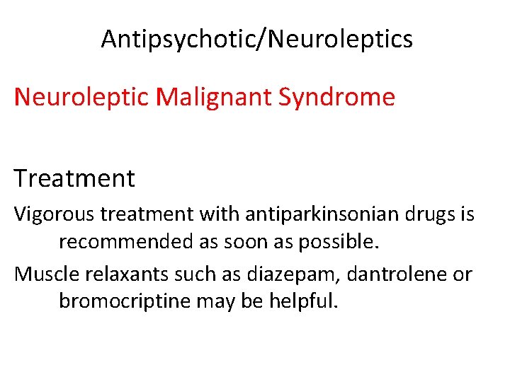 Antipsychotic/Neuroleptics Neuroleptic Malignant Syndrome Treatment Vigorous treatment with antiparkinsonian drugs is recommended as soon