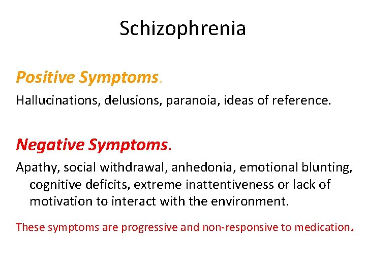 Schizophrenia Positive Symptoms. Hallucinations, delusions, paranoia, ideas of reference. Negative Symptoms. Apathy, social withdrawal,