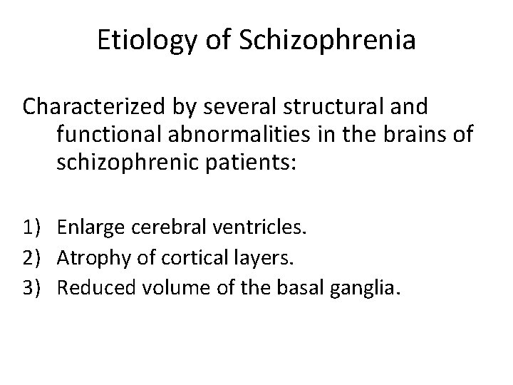 Etiology of Schizophrenia Characterized by several structural and functional abnormalities in the brains of