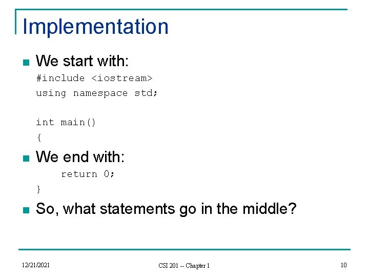 Implementation n We start with: #include <iostream> using namespace std; int main() { n