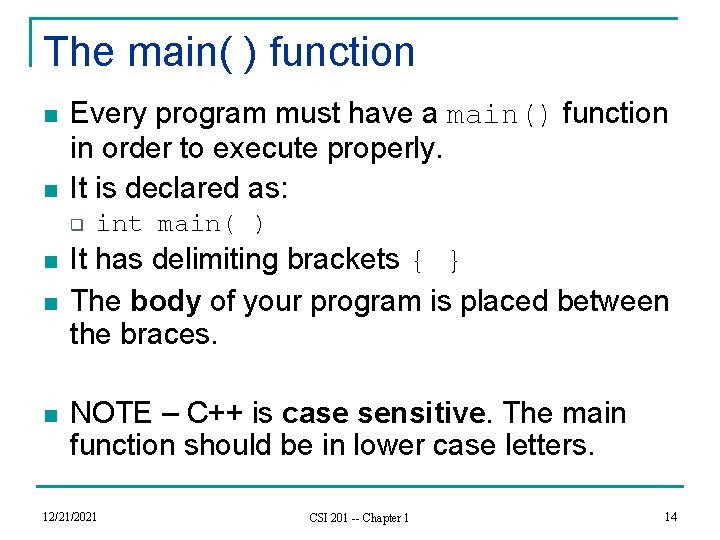 The main( ) function n n Every program must have a main() function in