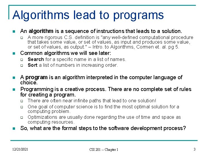 Algorithms lead to programs n An algorithm is a sequence of instructions that leads