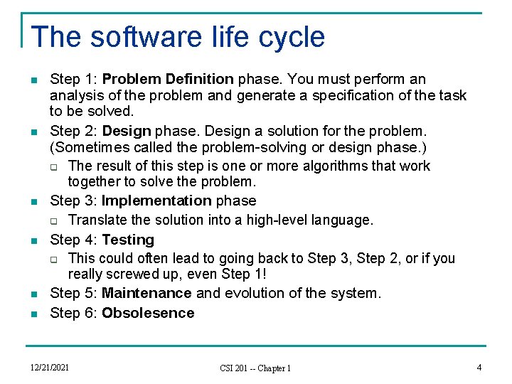 The software life cycle n n n Step 1: Problem Definition phase. You must