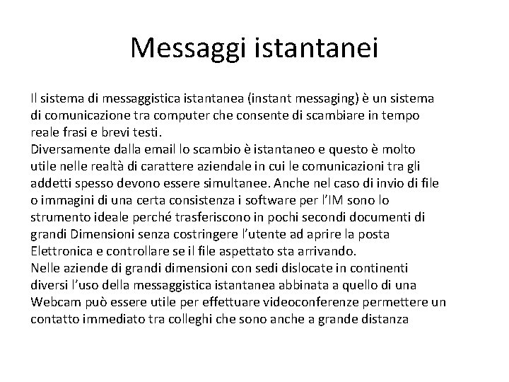 Messaggi istantanei Il sistema di messaggistica istantanea (instant messaging) è un sistema di comunicazione