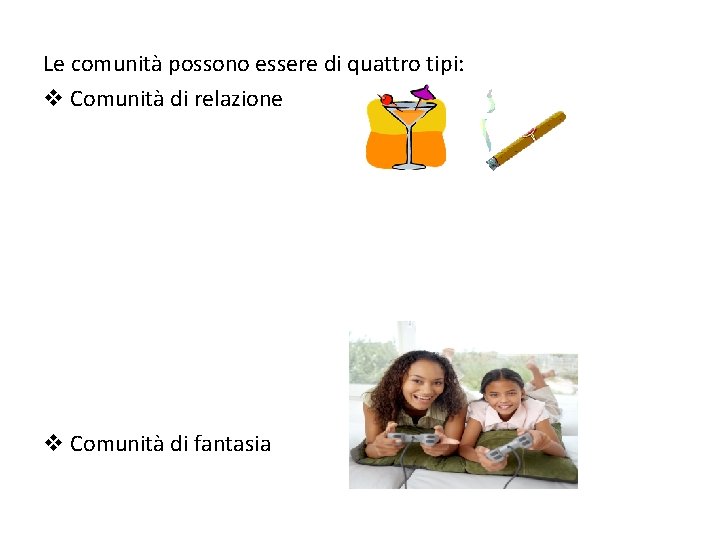 Le comunità possono essere di quattro tipi: v Comunità di relazione v Comunità di Le comunità possono essere di quattro tipi: v Comunità di relazione v Comunità di