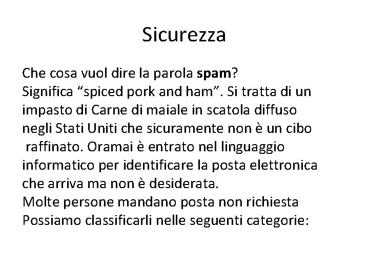 Sicurezza Che cosa vuol dire la parola spam? Significa “spiced pork and ham”. Si