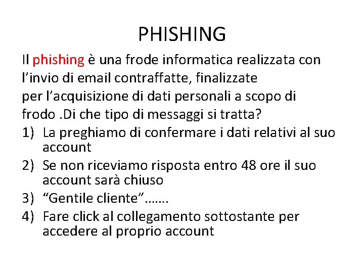 PHISHING Il phishing è una frode informatica realizzata con l’invio di email contraffatte, finalizzate