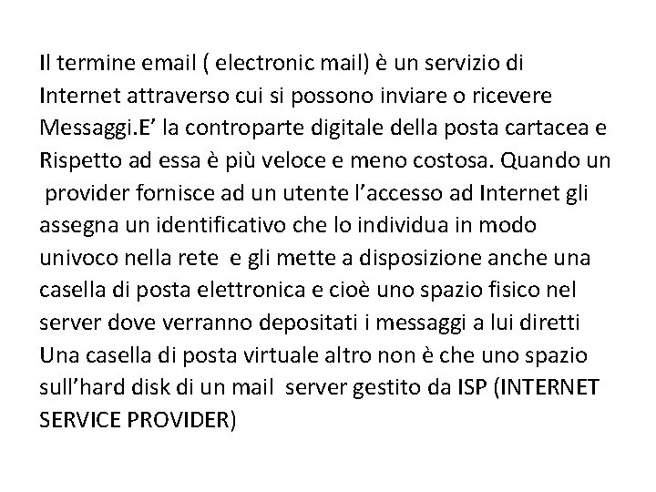 Il termine email ( electronic mail) è un servizio di Internet attraverso cui si